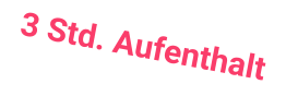 3 Std. Aufenthalt